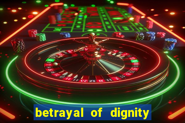 betrayal of dignity pt br